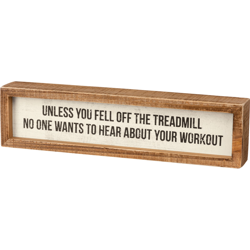 Unless You Fell Off The Treadmill Inset Box Sign