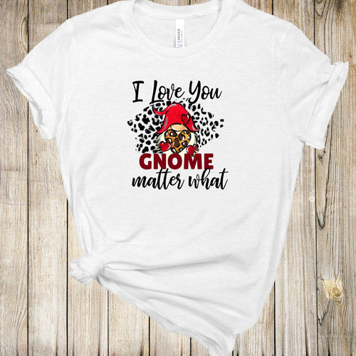 Graphic Tee - Love You Gnome Matter What
