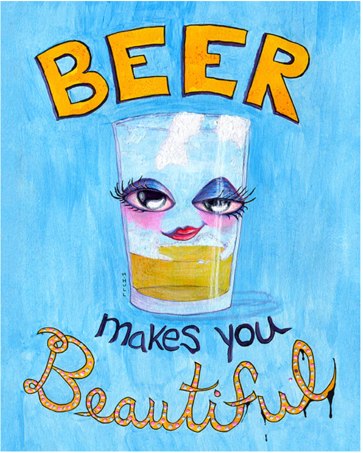 Martha Hull - Beer Makes You Beautiful 11" x 14" Print