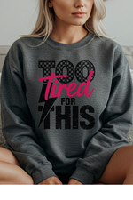 Too Tired Sweatshirt