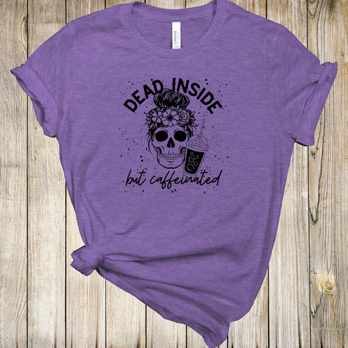 Graphic Tee - Dead Inside But Caffeinated
