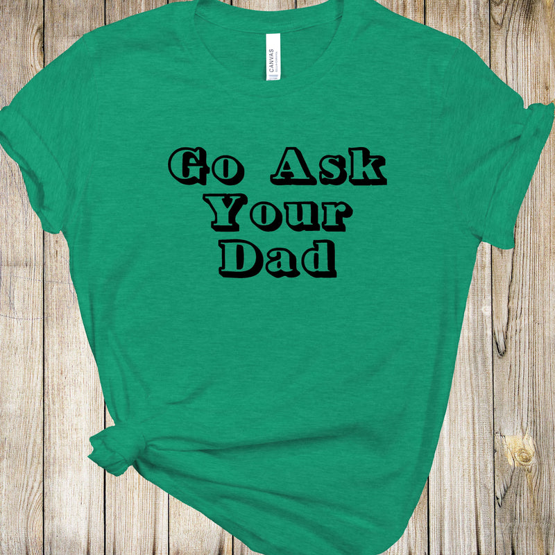 Graphic Tee - Go Ask Your Dad
