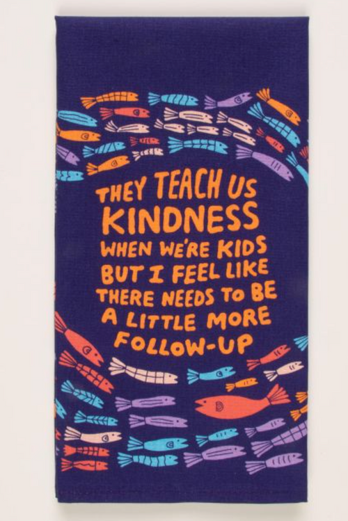 Dish Towels - They Teach Us Kindness