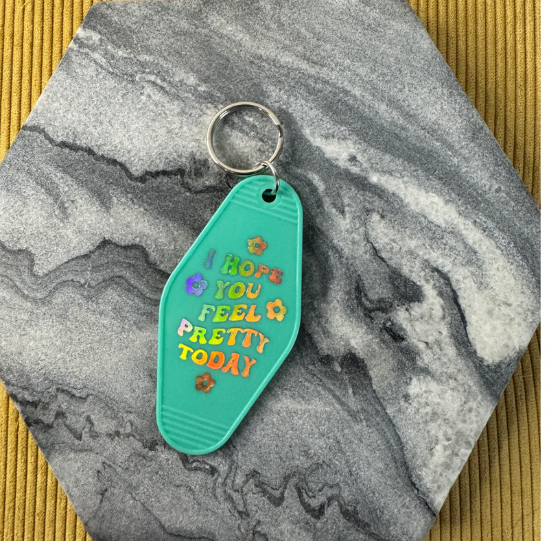 Key Chain - I Hope You Feel Pretty