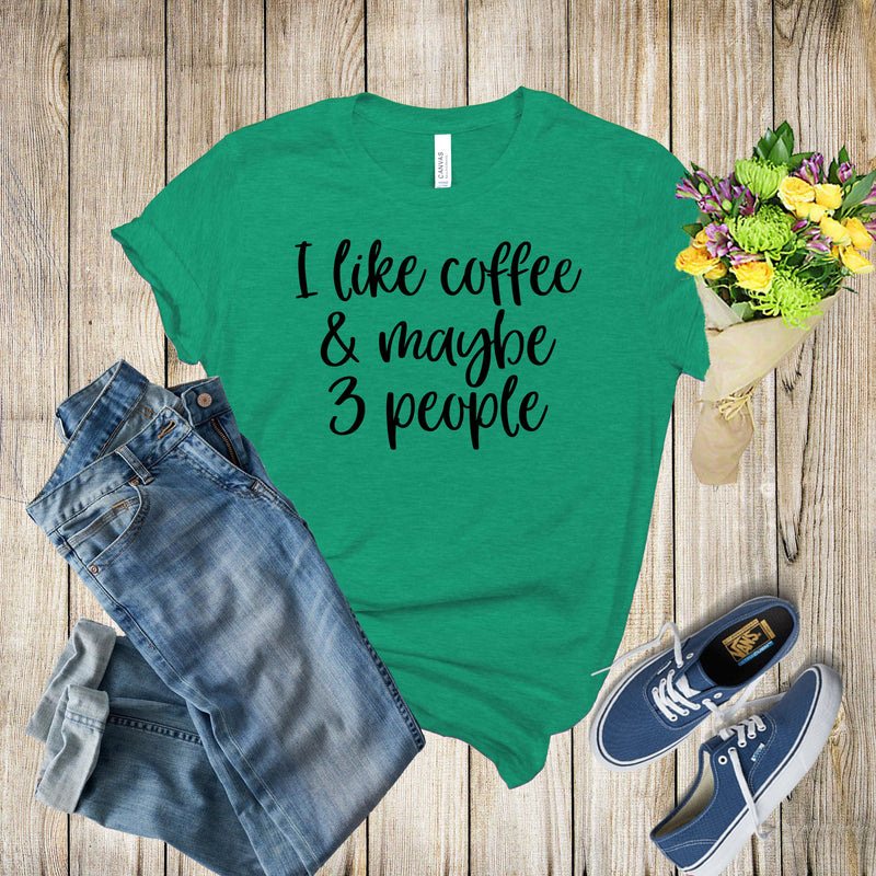 Graphic Tee - I Like Coffee & Maybe 3 People