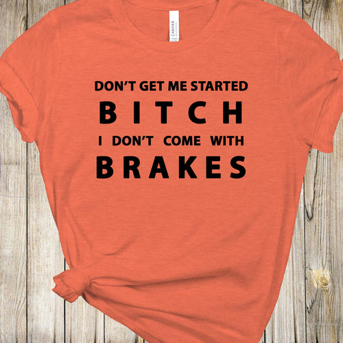 Graphic Tee - Bitch Doesnt Come With Brakes