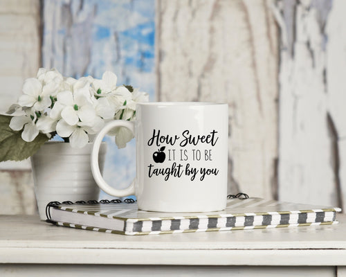 Mug - How Sweet It Is To Be Taught By You