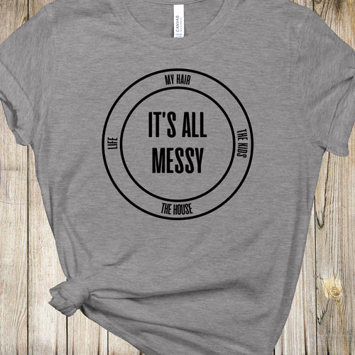 Graphic Tee - Its All Messy