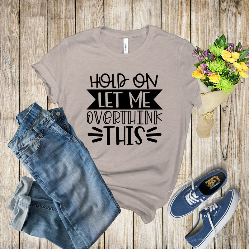 Graphic Tee - Let Me Overthink This