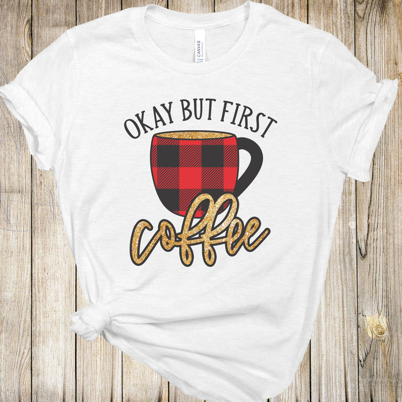 Graphic Tee - Okay But First Coffee Holiday