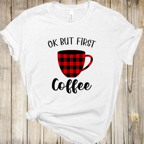 Graphic Tee - Ok But First Coffee