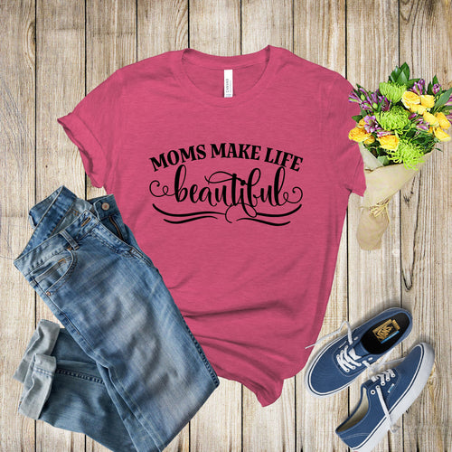Graphic Tee - Moms Make Life Beautiful