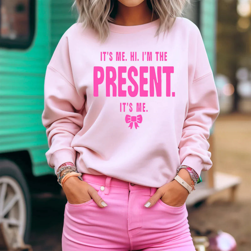 It's Me Hi I'm the Present It's Me Sweatshirt